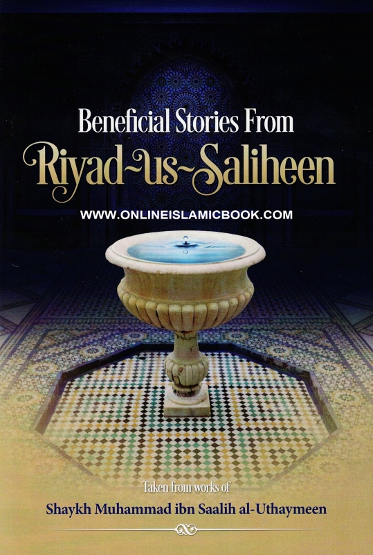 Beneficial Stories From Riyad us Saliheen (taken from the works of) - Shaykh Muhammad al-Uthaymeen